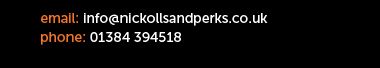 Click here to email us for more info: info@nickollsandperks.co.uk